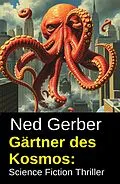 E-Book (epub) Gärtner des Kosmos: Science Fiction Thriller von Ned Gerber