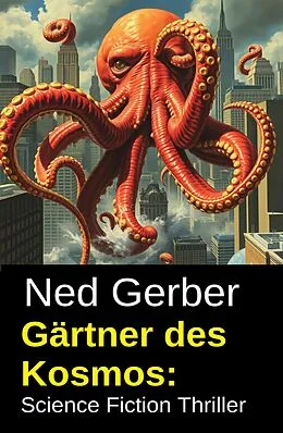 E-Book (epub) Gärtner des Kosmos: Science Fiction Thriller von Ned Gerber