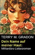 E-Book (epub) Dein Name auf meiner Haut: Milliardärs-Liebesroman von Terry M. Gradon