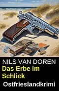 E-Book (epub) Das Erbe im Schlick: Ostfrieslandkrimi von Nils van Doren