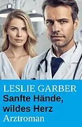 E-Book (epub) Sanfte Hände, wildes Herz: Arztroman von Leslie Garber