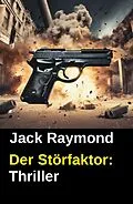 E-Book (epub) Der Störfaktor: Thriller von Jack Raymond