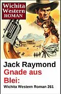 E-Book (epub) Gnade aus Blei: Wichita Western Roman 261 von Jack Raymond
