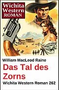 E-Book (epub) Das Tal des Zorns: Wichita Western Roman 262 von William Macleod Raine