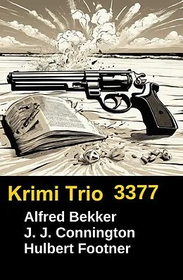 E-Book (epub) Krimi Trio 3377 von Alfred Bekker, Hulbert Footner, J. J. Connington