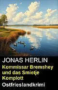 E-Book (epub) Kommissar Bremshey und das Smietje Komplott: Ostfrieslandkrimi von Jonas Herlin