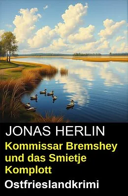 E-Book (epub) Kommissar Bremshey und das Smietje Komplott: Ostfrieslandkrimi von Jonas Herlin