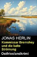 E-Book (epub) Kommissar Bremshey und die kalte Strömung: Ostfrieslandkrimi von Jonas Herlin