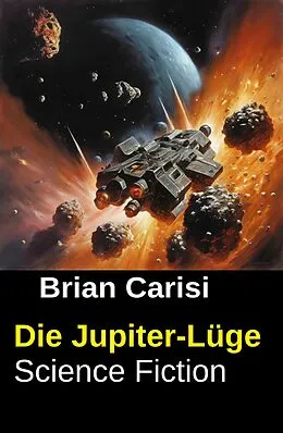 E-Book (epub) Die Jupiter-Lüge: Science Fiction von Brian Carisi