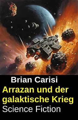 E-Book (epub) Arrazan und der galaktische Krieg: Science Fiction von Brian Carisi