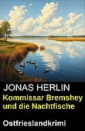 E-Book (epub) Kommissar Bremshey und die Nachtfische: Ostfrieslandkrimi von Jonas Herlin