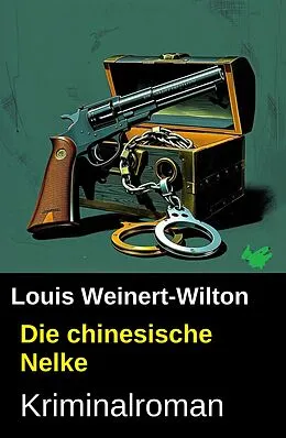 E-Book (epub) Die chinesische Nelke: Kriminalroman von Louis Weinert-Wilton