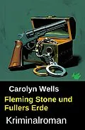 E-Book (epub) Fleming Stone und Fullers Erde: Kriminalroman von Carolyn Wells