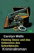 E-Book (epub) Fleming Stone und das Geheimnis des Schreibtischs: Kriminalroman von Carolyn Wells