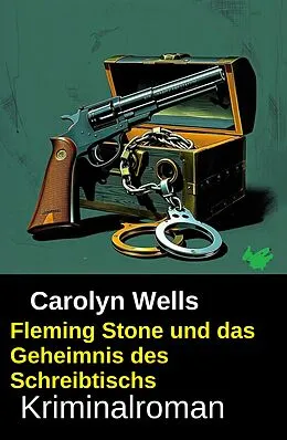 E-Book (epub) Fleming Stone und das Geheimnis des Schreibtischs: Kriminalroman von Carolyn Wells