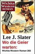 E-Book (epub) Wo die Geier warten: Wichita Western Roman 265 von Lee J. Slater