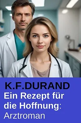E-Book (epub) Ein Rezept für die Hoffnung: Arztroman von K. F. Durand