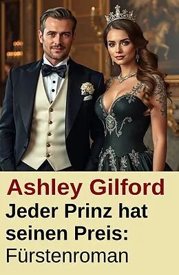 E-Book (epub) Jeder Prinz hat seinen Preis: Fürstenroman von Ashley Gilford
