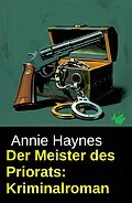 E-Book (epub) Der Meister des Priorats: Kriminalroman von Annie Haynes