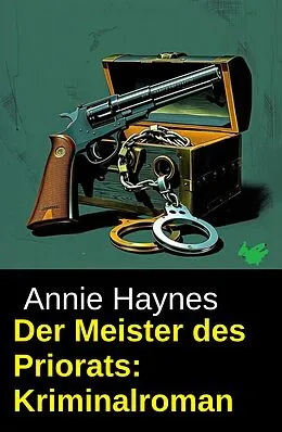 E-Book (epub) Der Meister des Priorats: Kriminalroman von Annie Haynes