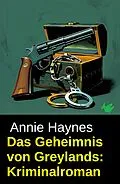 E-Book (epub) Das Geheimnis von Greylands: Kriminalroman von Annie Haynes