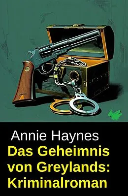 E-Book (epub) Das Geheimnis von Greylands: Kriminalroman von Annie Haynes