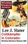 E-Book (epub) Coltkämpfer in Colorado: Wichita Western Roman 266 von Lee J. Slater