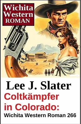 E-Book (epub) Coltkämpfer in Colorado: Wichita Western Roman 266 von Lee J. Slater