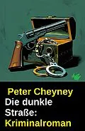 E-Book (epub) Die dunkle Straße: Kriminalroman von Peter Cheyney