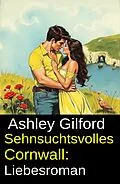 E-Book (epub) Sehnsuchtsvolles Cornwall: Liebesroman von Ashley Gilford