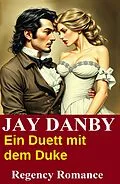 E-Book (epub) Ein Duett mit dem Duke: Regency Romance von Jay Danby