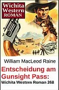 E-Book (epub) Entscheidung am Gunsight Pass: Wichita Western Roman 268 von William Macleod Raine
