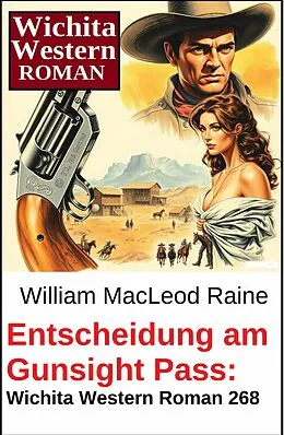 E-Book (epub) Entscheidung am Gunsight Pass: Wichita Western Roman 268 von William Macleod Raine