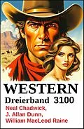 E-Book (epub) Western Dreierband 3100 von Neal Chadwick, J. Allan Dunn, William Macleod Raine