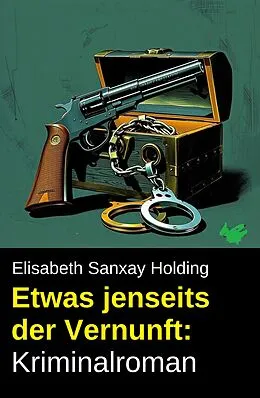 E-Book (epub) Etwas jenseits der Vernunft: Kriminalroman von Elisabeth Sanxay Holding