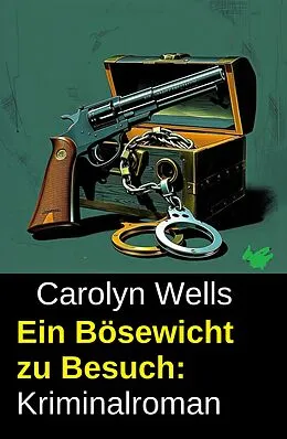 E-Book (epub) Ein Bösewicht zu Besuch: Kriminalroman von Carolyn Wells