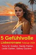 E-Book (epub) 5 Gefühlvolle Liebesromane Februar 2026 von Terry M. Gradon, Sandy Palmer, Sidney Gardner