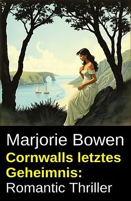 E-Book (epub) Cornwalls letztes Geheimnis: Romantic Thriller von Marjorie Bowen