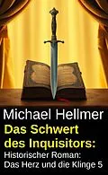 E-Book (epub) Das Schwert des Inquisitors: Historischer Roman: Das Herz und die Klinge 5 von Michael Hellmer
