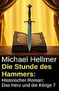 E-Book (epub) Die Stunde des Hammers: Historischer Roman: Das Herz und die Klinge 7 von Michael Hellmer