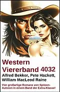 E-Book (epub) Western Viererband 4032 von Alfred Bekker, Pete Hackett, William Macleod Raine