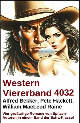 E-Book (epub) Western Viererband 4032 von Alfred Bekker, Pete Hackett, William Macleod Raine