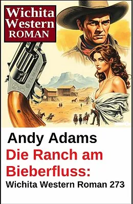 E-Book (epub) Die Ranch am Bieberfluss: Wichita Western Roman 273 von Andy Adams