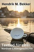 E-Book (epub) Teetied für zwei: Nordsee-Liebesgeschichte von Hendrik M. Bekker