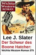 E-Book (epub) Der Schwur des Boone Hatcher: Wichita Western Roman 275 von Lee J. Slater