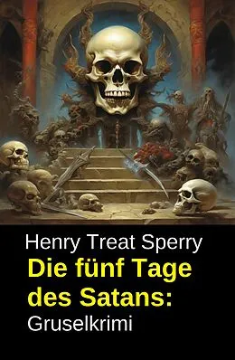 E-Book (epub) Die fünf Tage des Satans: Gruselkrimi von Henry Treat Sperry