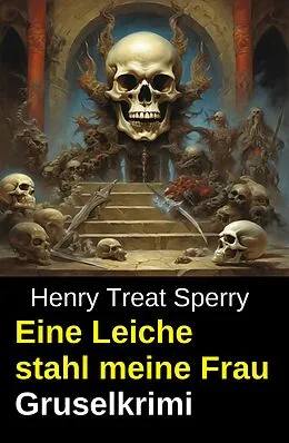 E-Book (epub) Eine Leiche stahl meine Frau: Gruselkrimi von Henry Treat Sperry