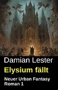 E-Book (epub) Elysium fällt: Neuer Urban Fantasy Roman 1 von Damian Lester