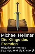 E-Book (epub) Die Klinge des Fremden: Historischer Roman: Das Herz und die Klinge 8 von Michael Hellmer