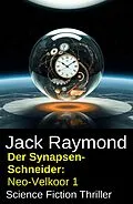 E-Book (epub) Der Synapsen-Schneider: Neo-Velkoor 1: Science Fiction Thriller von Jack Raymond